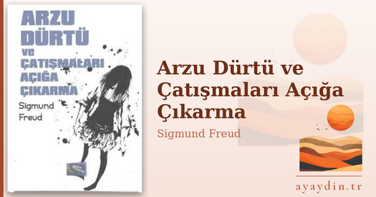 Arzu Dürtü ve Çatışmaları Açığa Çıkarma - Sigmund Freud kitap alıntıları ve sözleri
