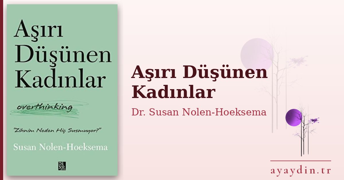 Aşırı Düşünen Kadınlar - Dr. Susan Nolen-Hoeksema kitap alıntıları ve sözleri
