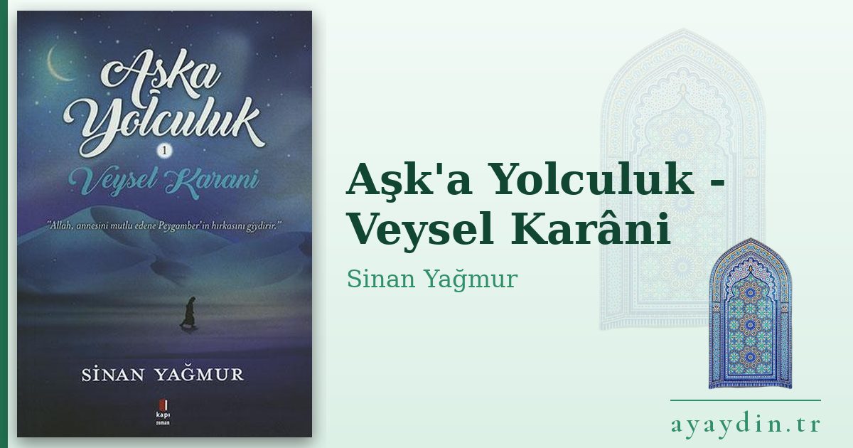 Aşk'a Yolculuk - Veysel Karâni - Sinan Yağmur kitap alıntıları ve sözleri