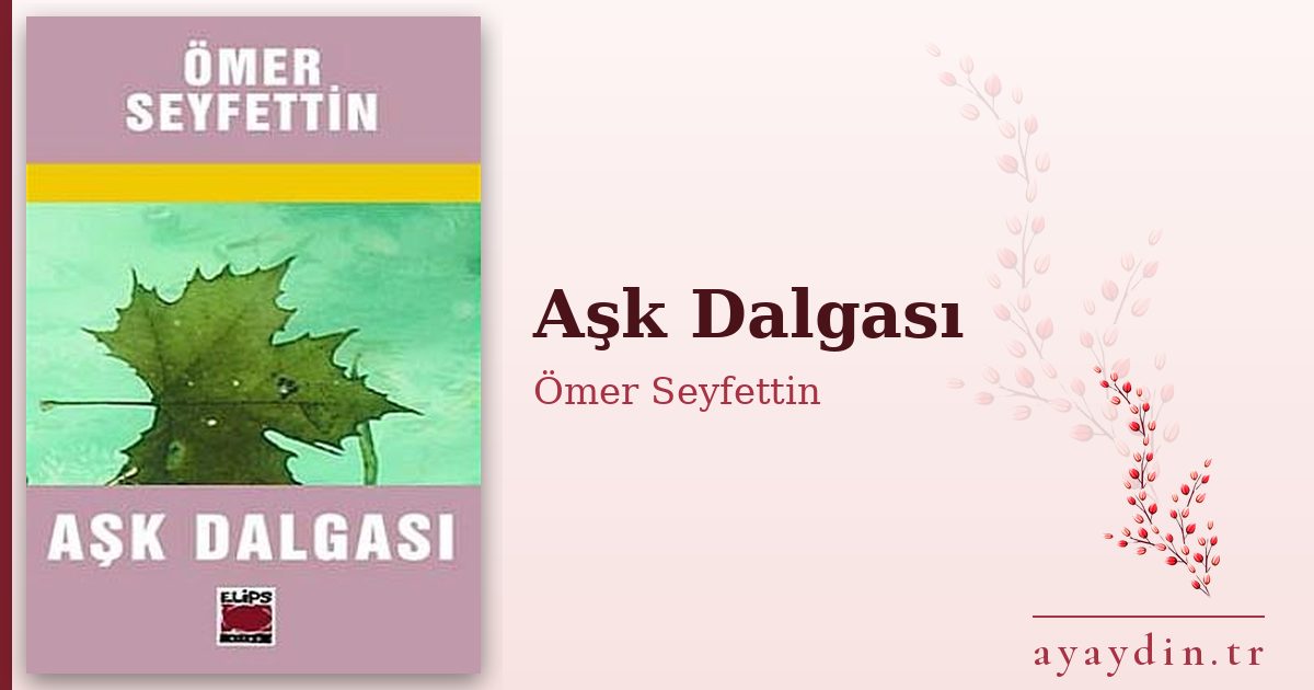 Aşk Dalgası - Ömer Seyfettin kitap alıntıları ve sözleri