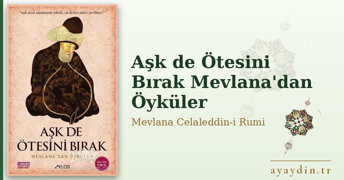 Aşk de Ötesini Bırak Mevlana'dan Öyküler - Mevlana Celaleddin-i Rumi kitap alıntıları ve sözleri