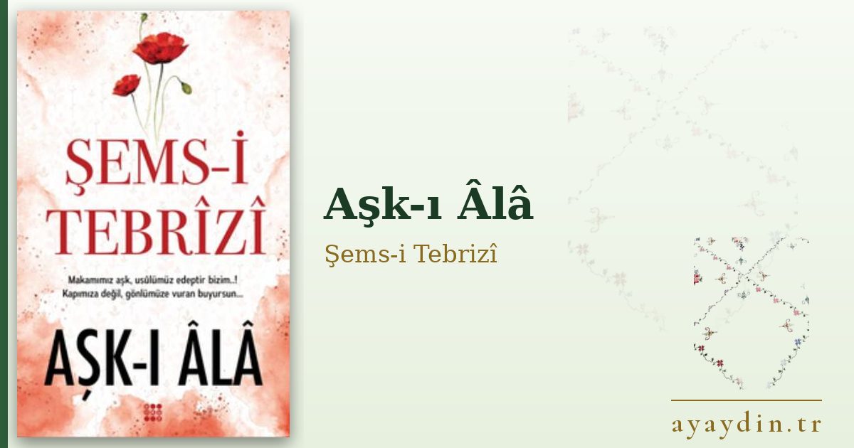 Aşk-ı Âlâ - Şems-i Tebrizî kitap alıntıları ve sözleri
