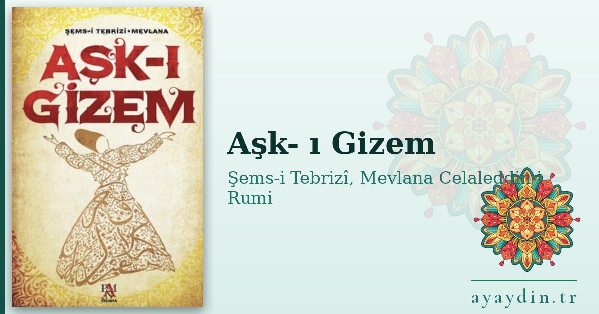 Aşk- ı Gizem - Şems-i Tebrizî, Mevlana Celaleddin-i Rumi kitap alıntıları ve sözleri
