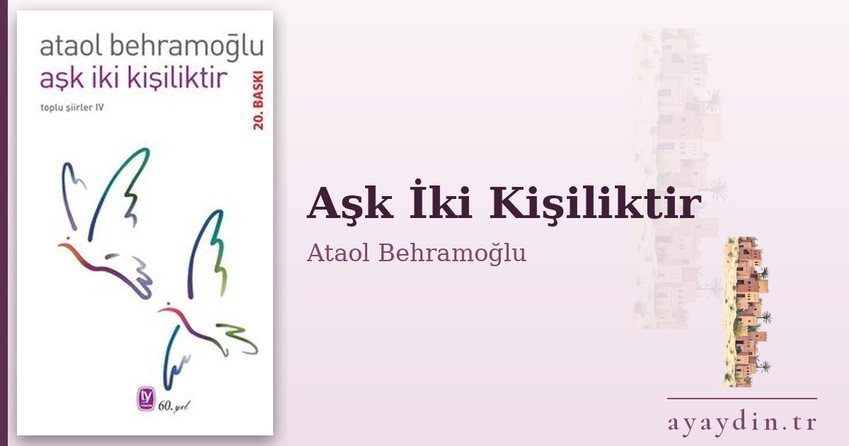 Aşk İki Kişiliktir - Ataol Behramoğlu kitap alıntıları ve sözleri