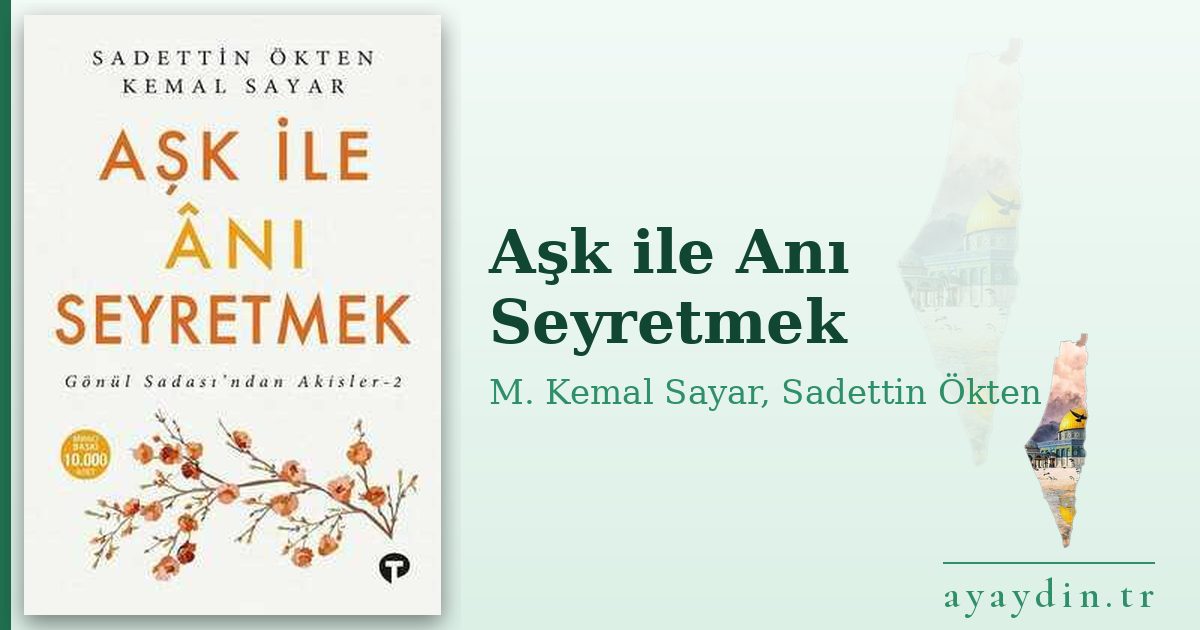 Aşk ile Anı Seyretmek - M. Kemal Sayar, Sadettin Ökten kitap alıntıları ve sözleri