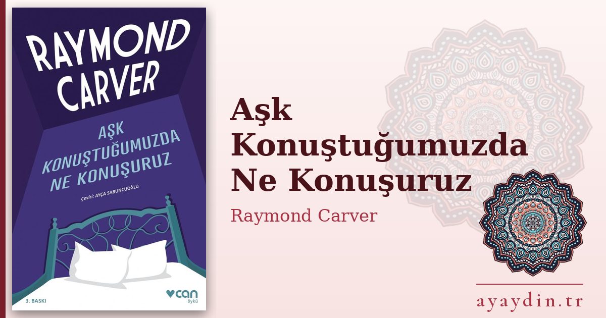 Aşk Konuştuğumuzda Ne Konuşuruz - Raymond Carver kitap alıntıları ve sözleri