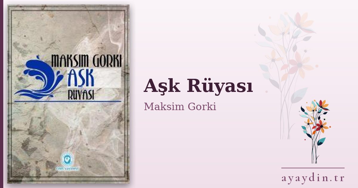Aşk Rüyası - Maksim Gorki kitap alıntıları ve sözleri