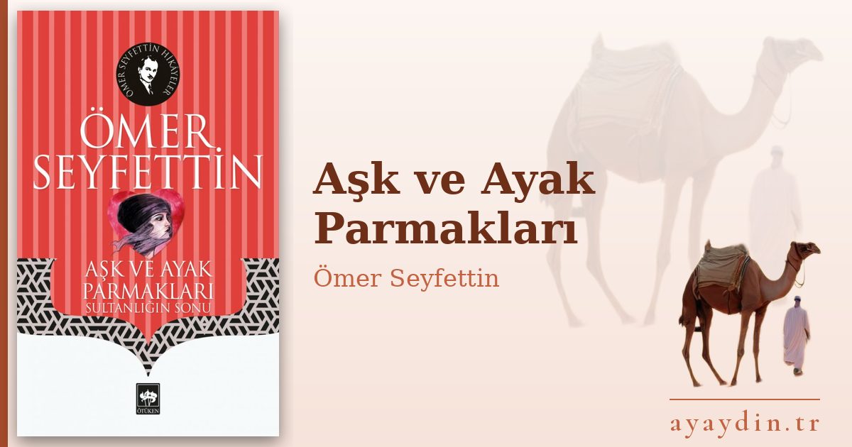 Aşk ve Ayak Parmakları - Ömer Seyfettin kitap alıntıları ve sözleri