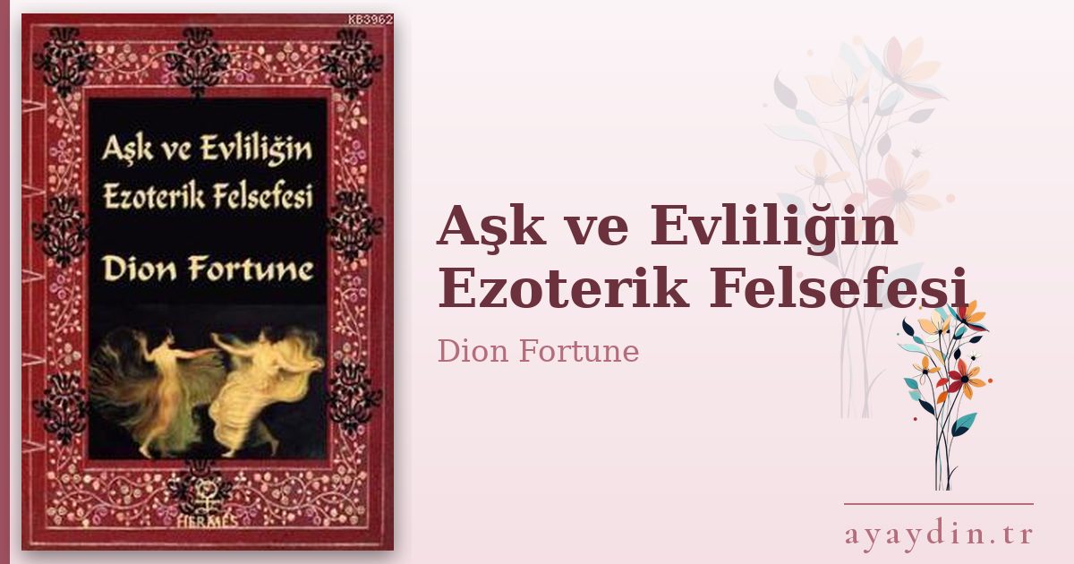 Aşk ve Evliliğin Ezoterik Felsefesi - Dion Fortune kitap alıntıları ve sözleri