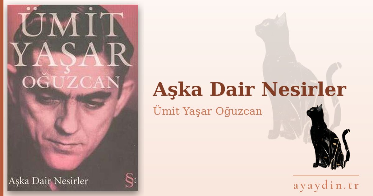 Aşka Dair Nesirler - Ümit Yaşar Oğuzcan kitap alıntıları ve sözleri