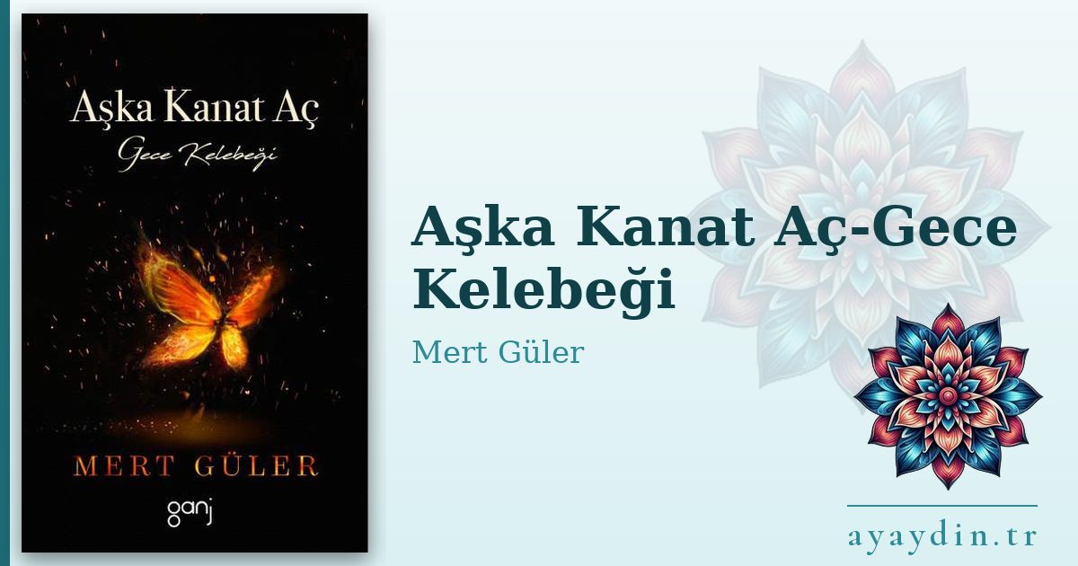 Aşka Kanat Aç-Gece Kelebeği - Mert Güler kitap alıntıları ve sözleri