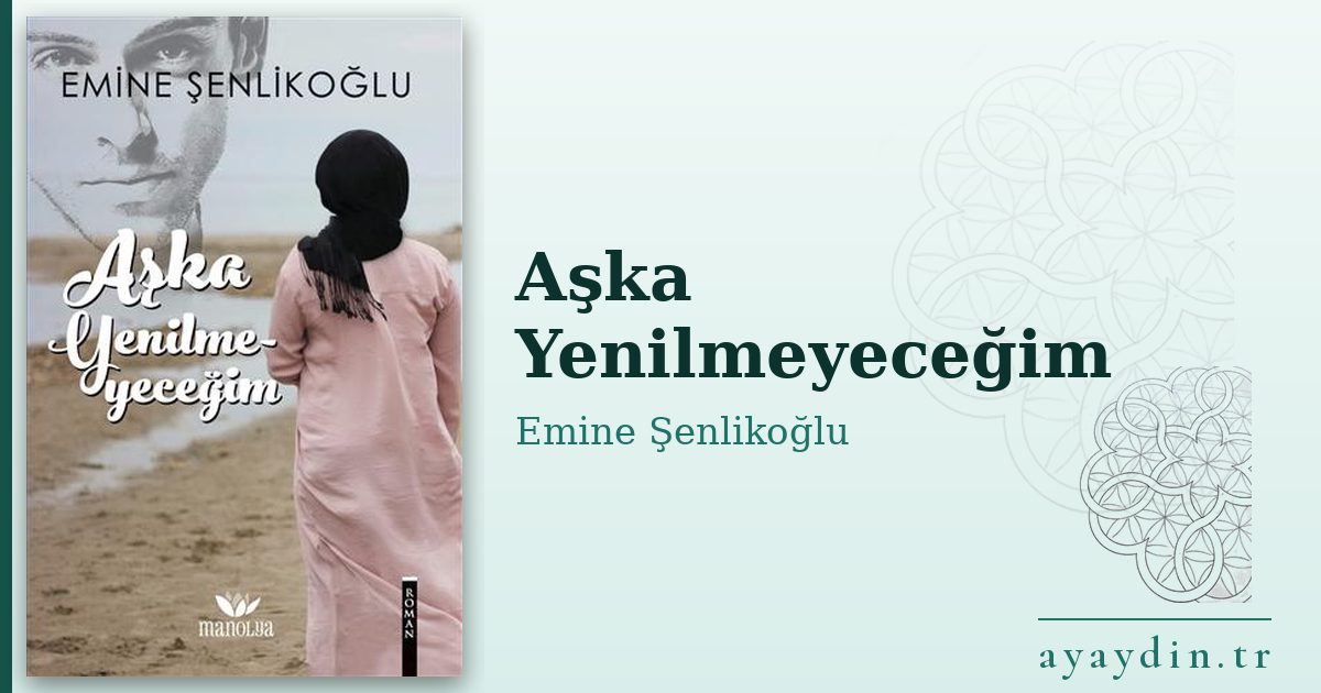Aşka Yenilmeyeceğim - Emine Şenlikoğlu kitap alıntıları ve sözleri