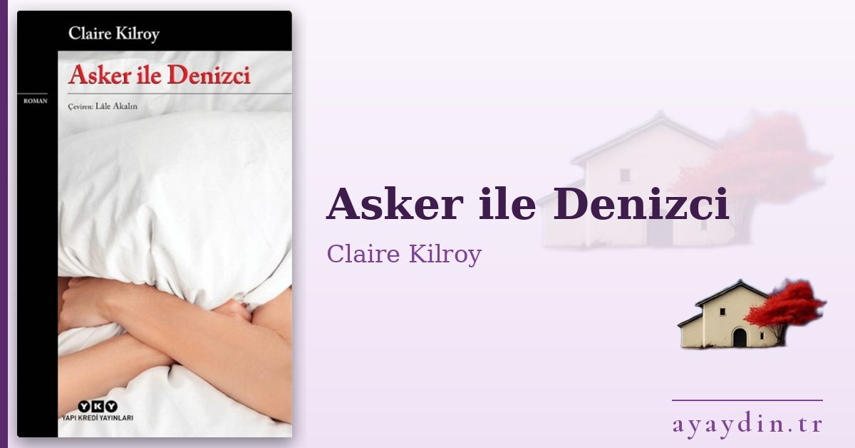 Asker ile Denizci - Claire Kilroy kitap alıntıları ve sözleri