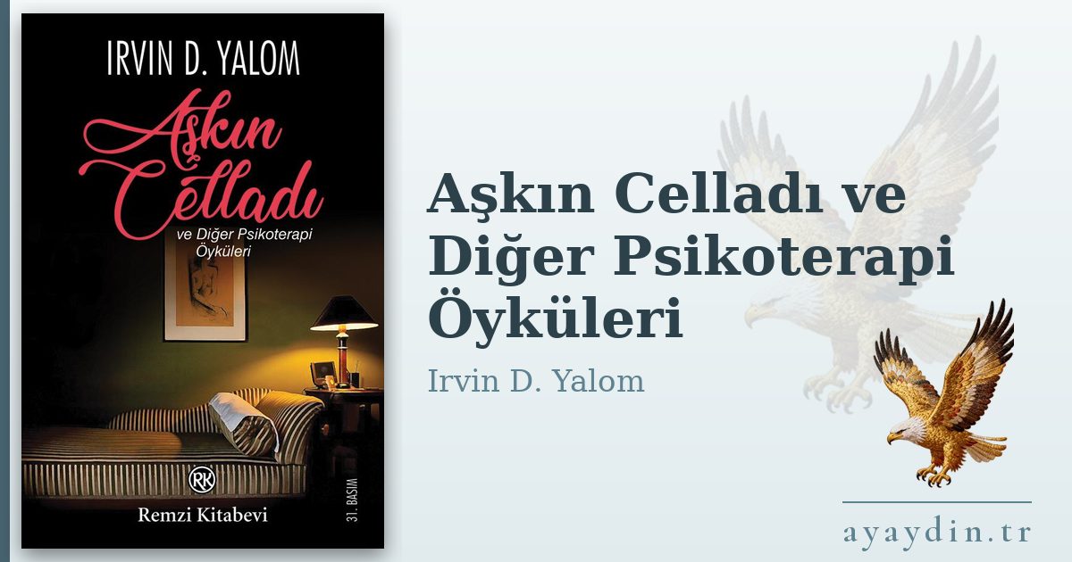 Aşkın Celladı ve Diğer Psikoterapi Öyküleri - Irvin D. Yalom kitap alıntıları ve sözleri