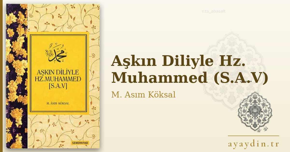 Aşkın Diliyle Hz. Muhammed (S.A.V) - M. Asım Köksal kitap alıntıları ve sözleri