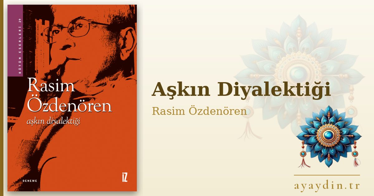 Aşkın Diyalektiği - Rasim Özdenören kitap alıntıları ve sözleri