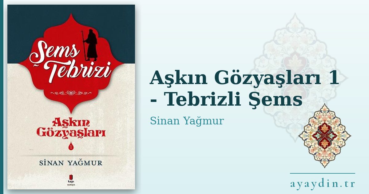 Aşkın Gözyaşları 1 - Tebrizli Şems - Sinan Yağmur kitap alıntıları ve sözleri