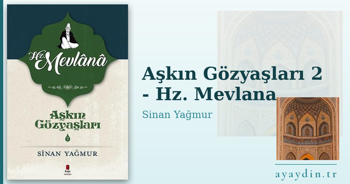 Aşkın Gözyaşları 2 - Hz. Mevlana - Sinan Yağmur kitap alıntıları ve sözleri