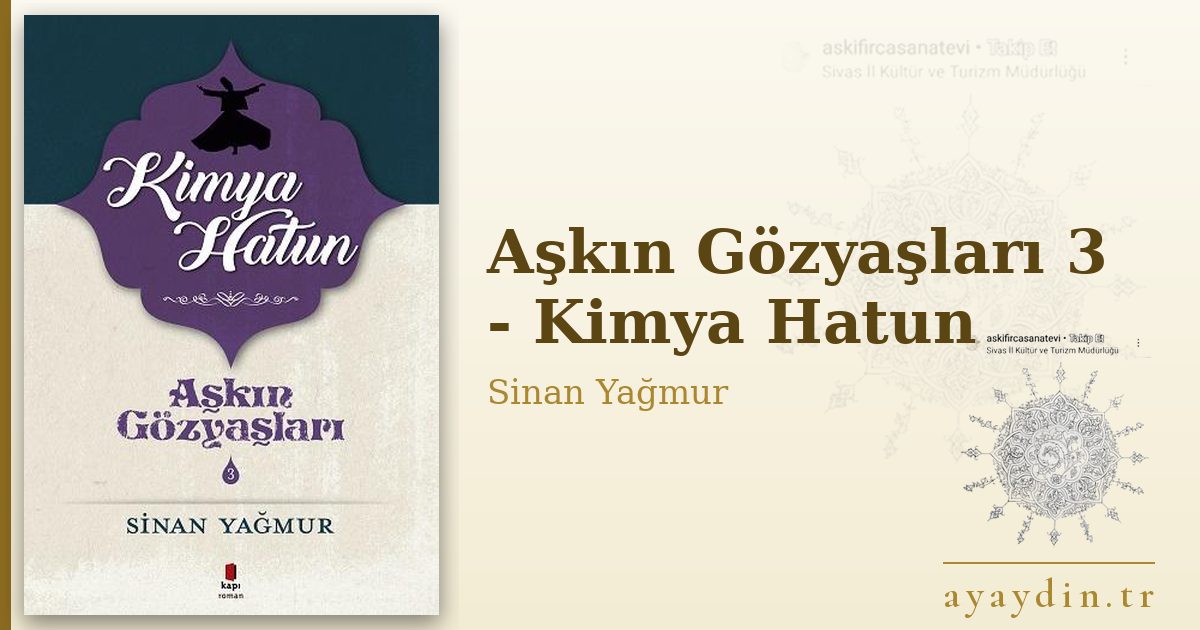 Aşkın Gözyaşları 3 - Kimya Hatun - Sinan Yağmur kitap alıntıları ve sözleri