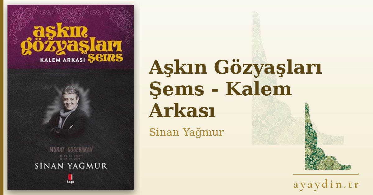 Aşkın Gözyaşları Şems - Kalem Arkası - Sinan Yağmur kitap alıntıları ve sözleri