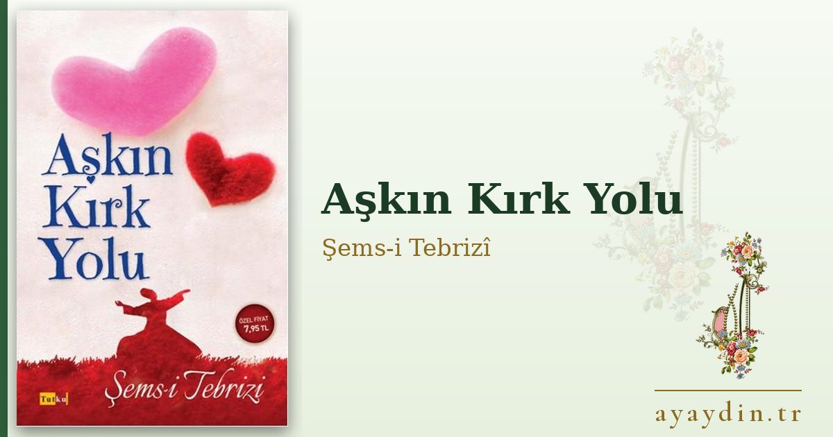 Aşkın Kırk Yolu - Şems-i Tebrizî kitap alıntıları ve sözleri