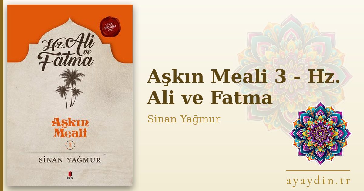 Aşkın Meali 3 - Hz. Ali ve Fatma - Sinan Yağmur kitap alıntıları ve sözleri