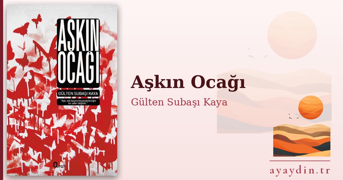 Aşkın Ocağı - Gülten Subaşı Kaya kitap alıntıları ve sözleri