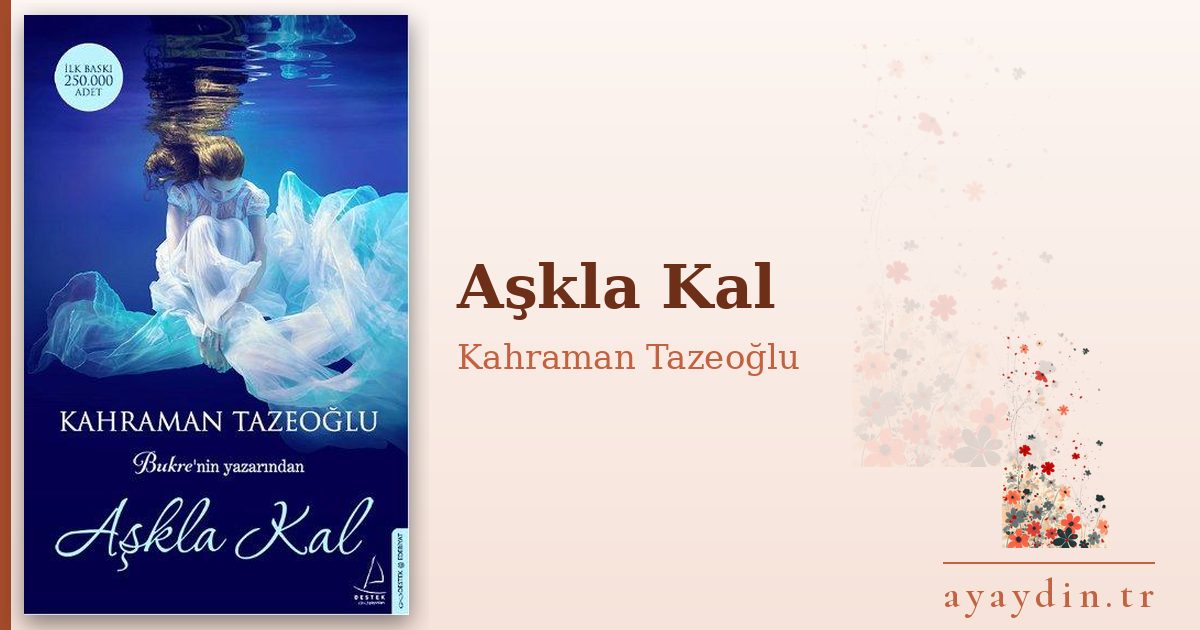 Aşkla Kal - Kahraman Tazeoğlu kitap alıntıları ve sözleri