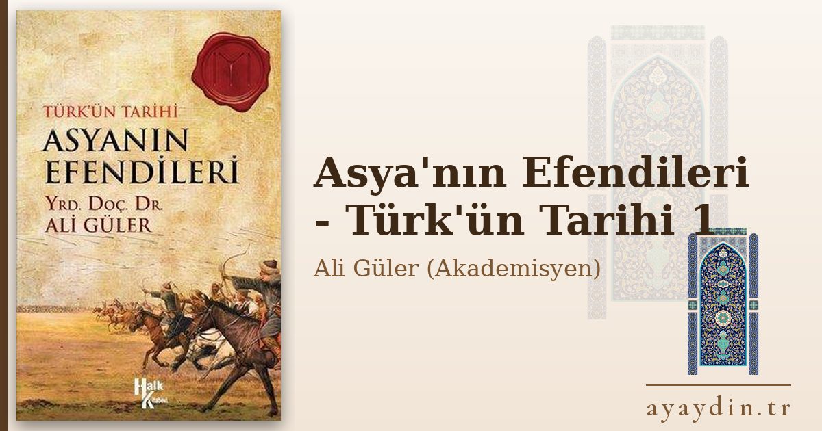 Asya'nın Efendileri - Türk'ün Tarihi 1 - Ali Güler (Akademisyen) kitap alıntıları ve sözleri
