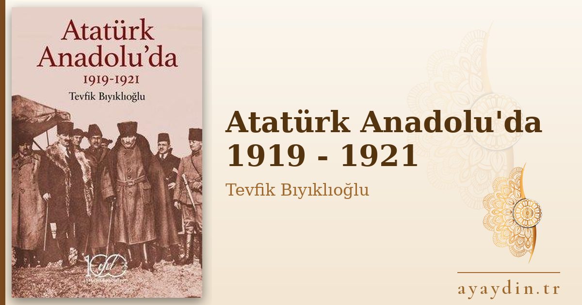 Atatürk Anadolu'da 1919 - 1921 - Tevfik Bıyıklıoğlu kitap alıntıları ve sözleri