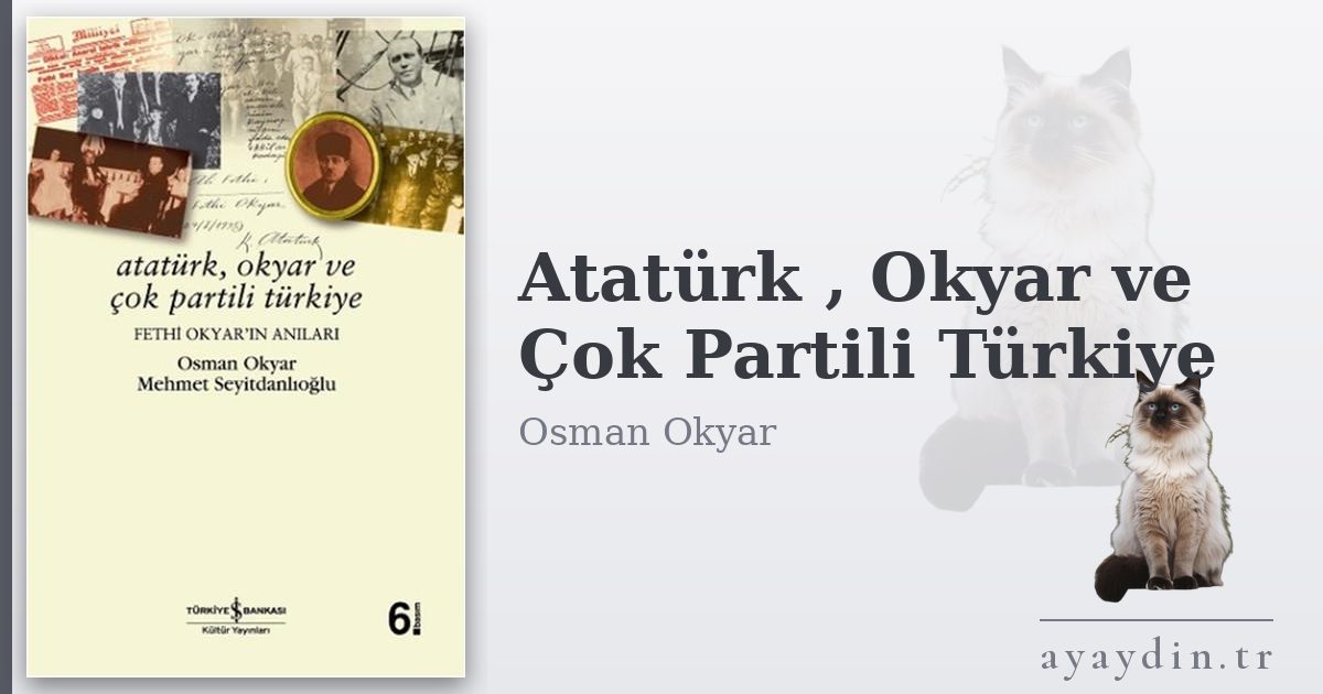 Atatürk , Okyar ve Çok Partili Türkiye - Osman Okyar kitap alıntıları ve sözleri
