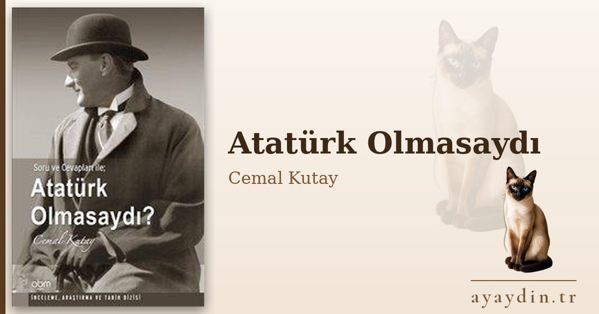 Atatürk Olmasaydı - Cemal Kutay kitap alıntıları ve sözleri