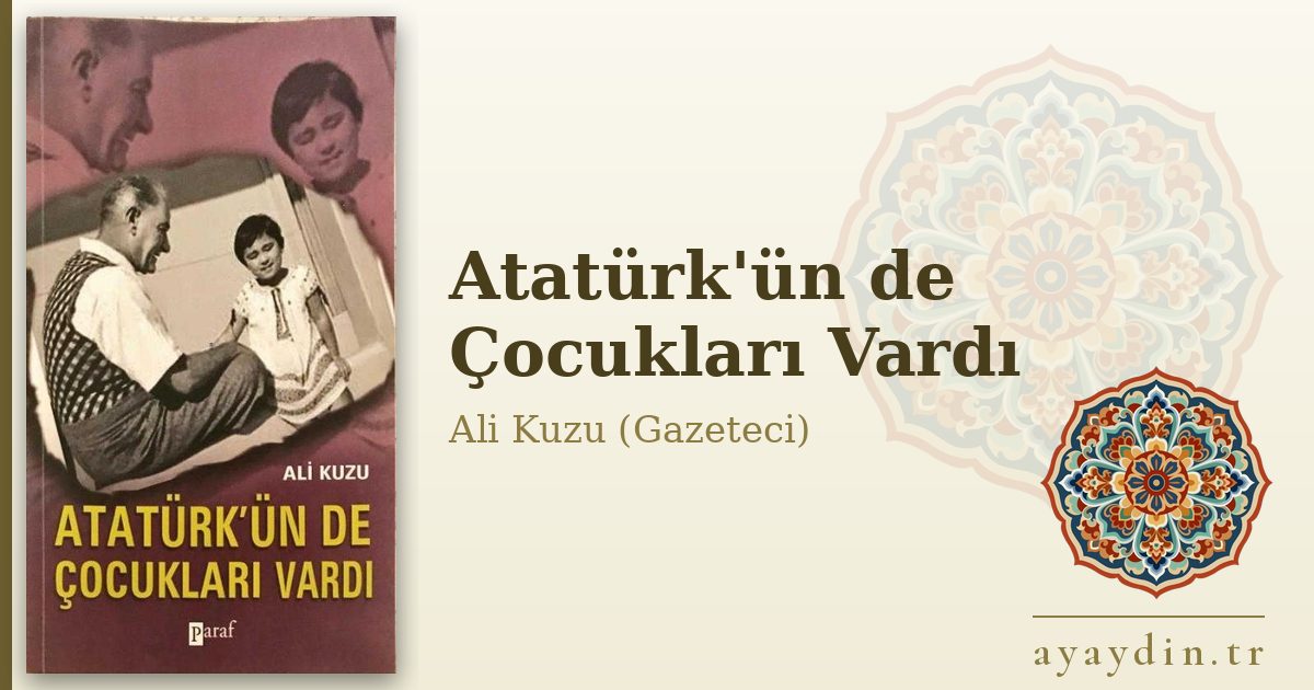 Atatürk'ün de Çocukları Vardı - Ali Kuzu (Gazeteci) kitap alıntıları ve sözleri