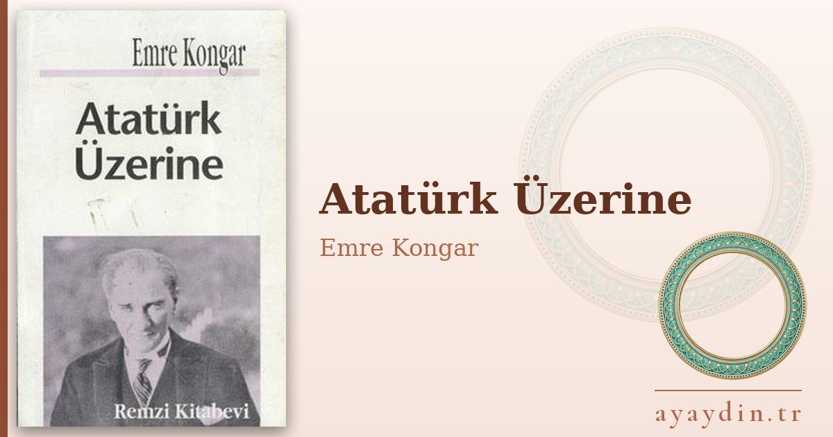 Atatürk Üzerine - Emre Kongar kitap alıntıları ve sözleri