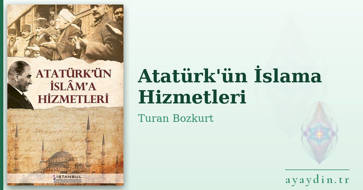 Atatürk'ün İslama Hizmetleri - Turan Bozkurt kitap alıntıları ve sözleri