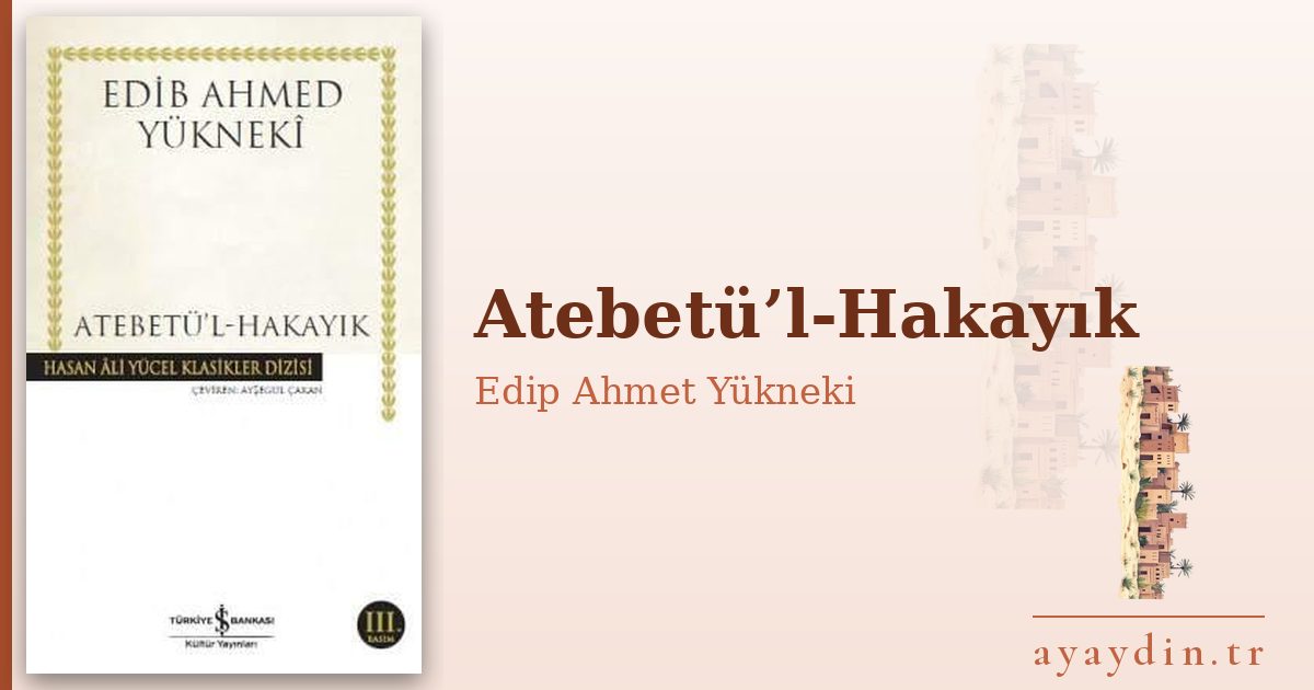 Atebetü’l-Hakayık - Edip Ahmet Yükneki kitap alıntıları ve sözleri