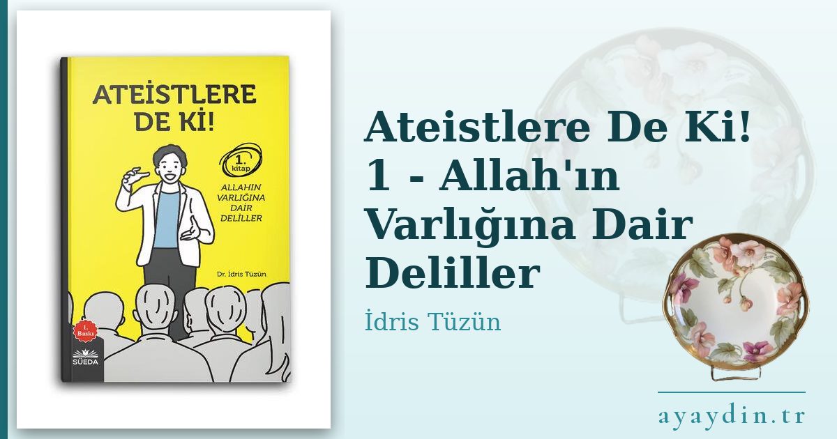 Ateistlere De Ki! 1 - Allah'ın Varlığına Dair Deliller - İdris Tüzün kitap alıntıları ve sözleri