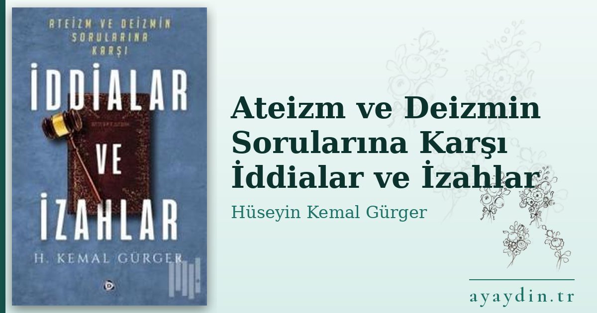 Ateizm ve Deizmin Sorularına Karşı İddialar ve İzahlar - Hüseyin Kemal Gürger kitap alıntıları ve sözleri