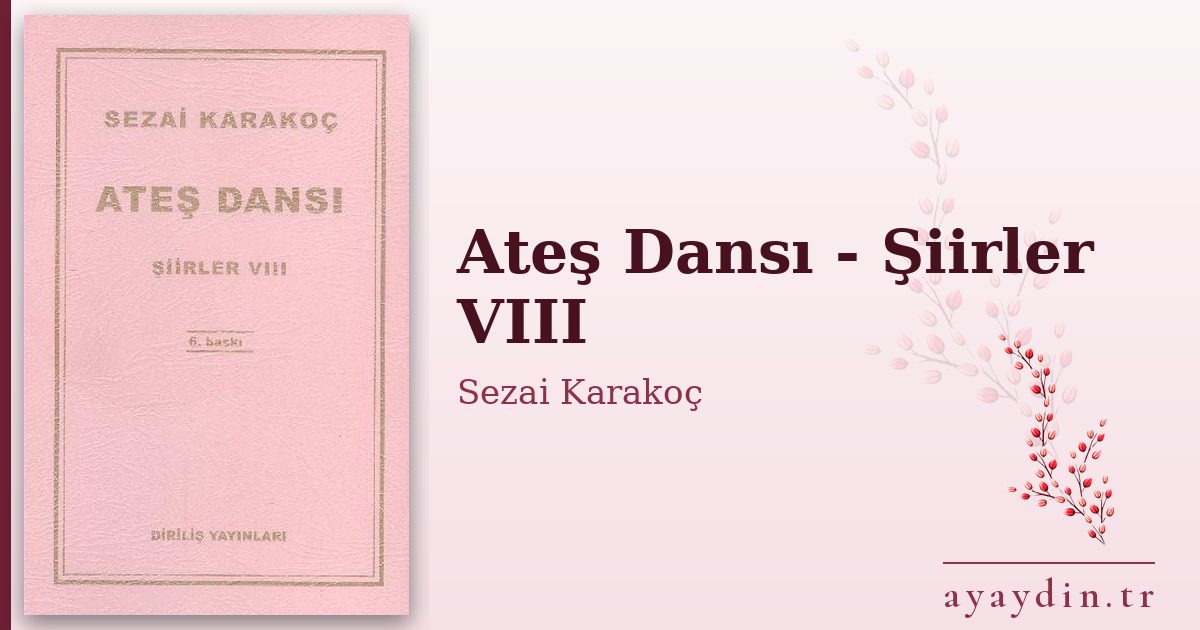 Ateş Dansı - Şiirler VIII - Sezai Karakoç kitap alıntıları ve sözleri