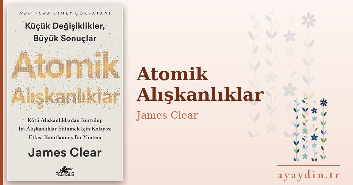 Atomik Alışkanlıklar - James Clear kitap alıntıları ve sözleri