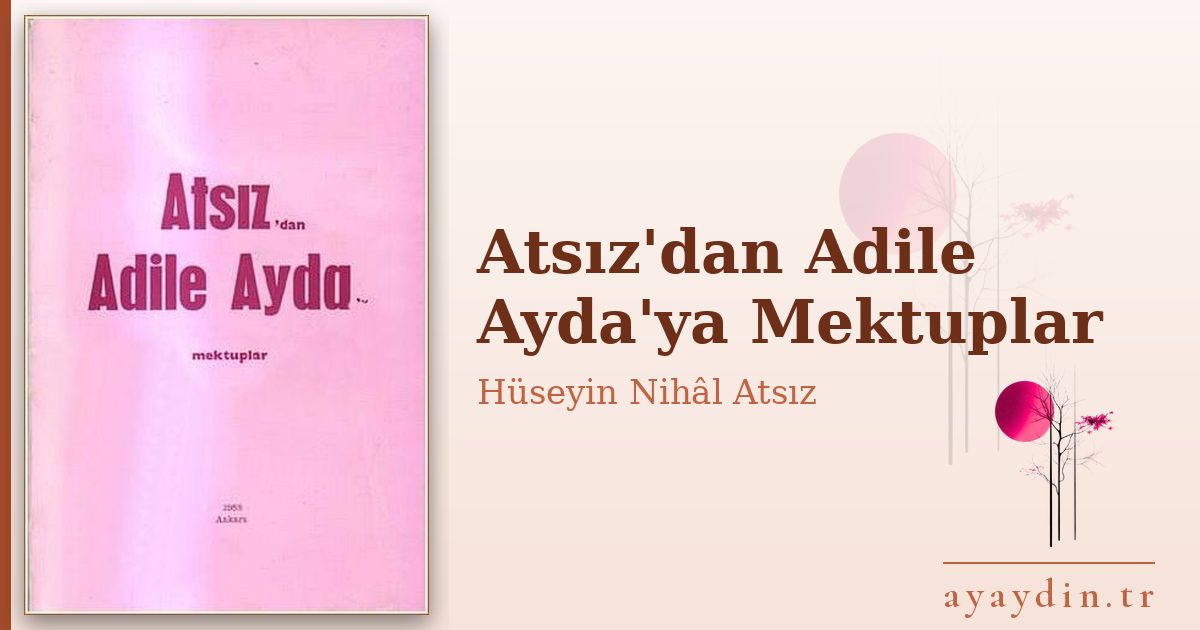 Atsız'dan Adile Ayda'ya Mektuplar - Hüseyin Nihâl Atsız kitap alıntıları ve sözleri
