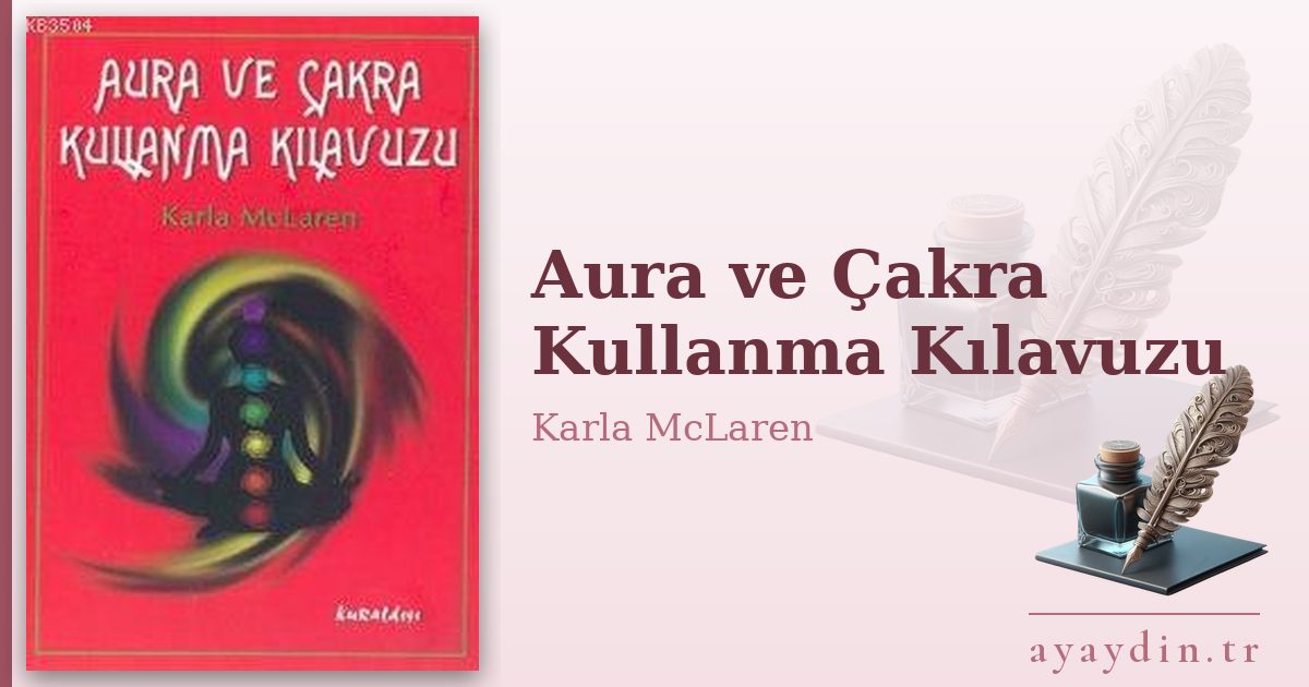 Aura ve Çakra Kullanma Kılavuzu - Karla McLaren kitap alıntıları ve sözleri