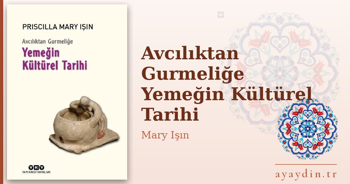 Avcılıktan Gurmeliğe Yemeğin Kültürel Tarihi - Mary Işın kitap alıntıları ve sözleri