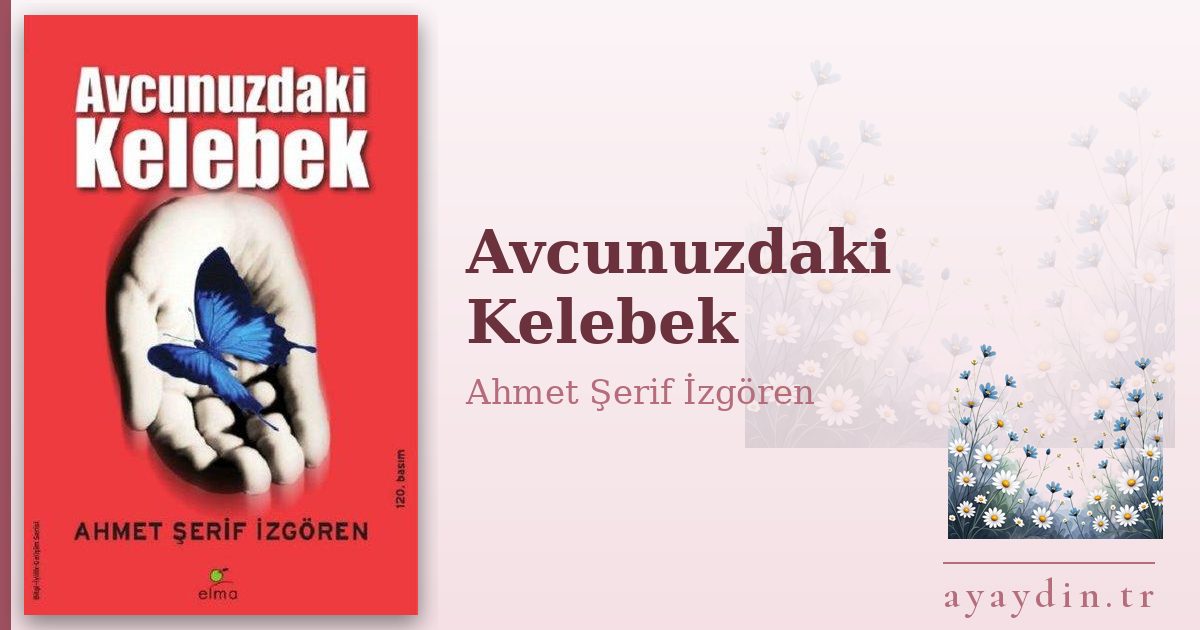 Avcunuzdaki Kelebek - Ahmet Şerif İzgören kitap alıntıları ve sözleri