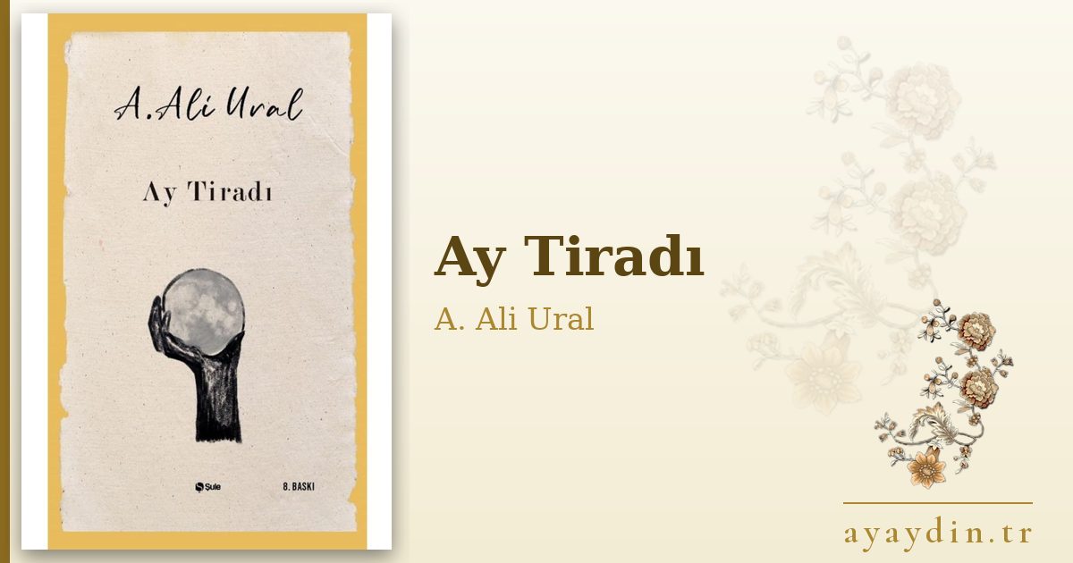 Ay Tiradı - A. Ali Ural kitap alıntıları ve sözleri