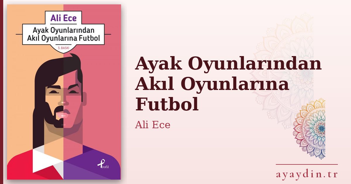 Ayak Oyunlarından Akıl Oyunlarına Futbol - Ali Ece kitap alıntıları ve sözleri