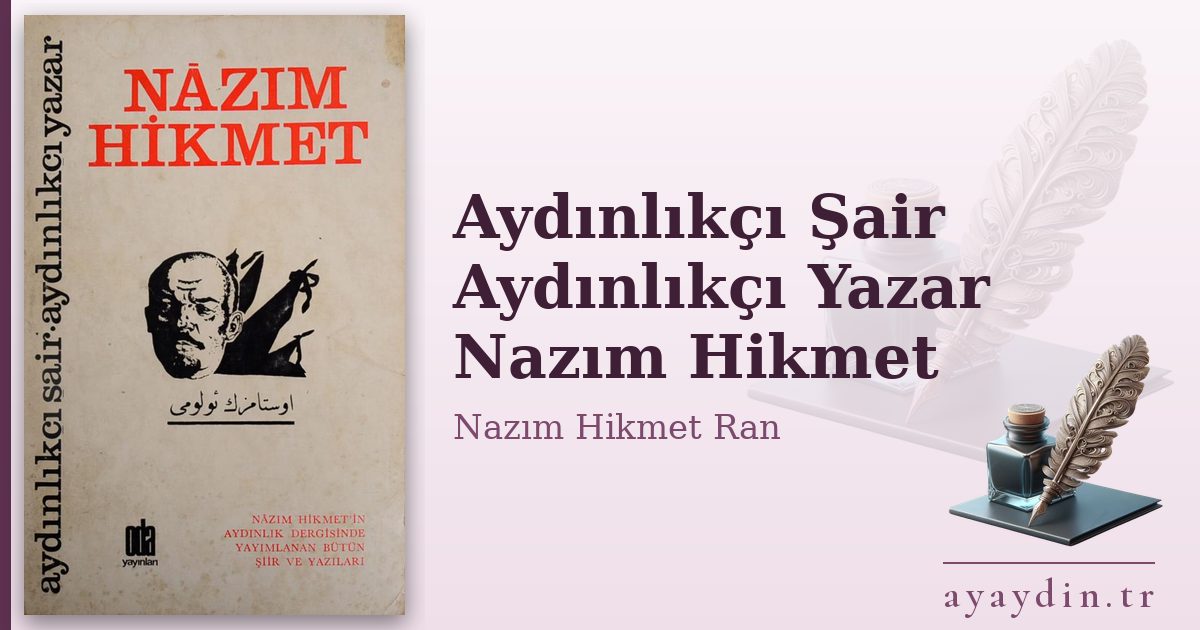 Aydınlıkçı Şair Aydınlıkçı Yazar Nazım Hikmet - Nazım Hikmet Ran kitap alıntıları ve sözleri