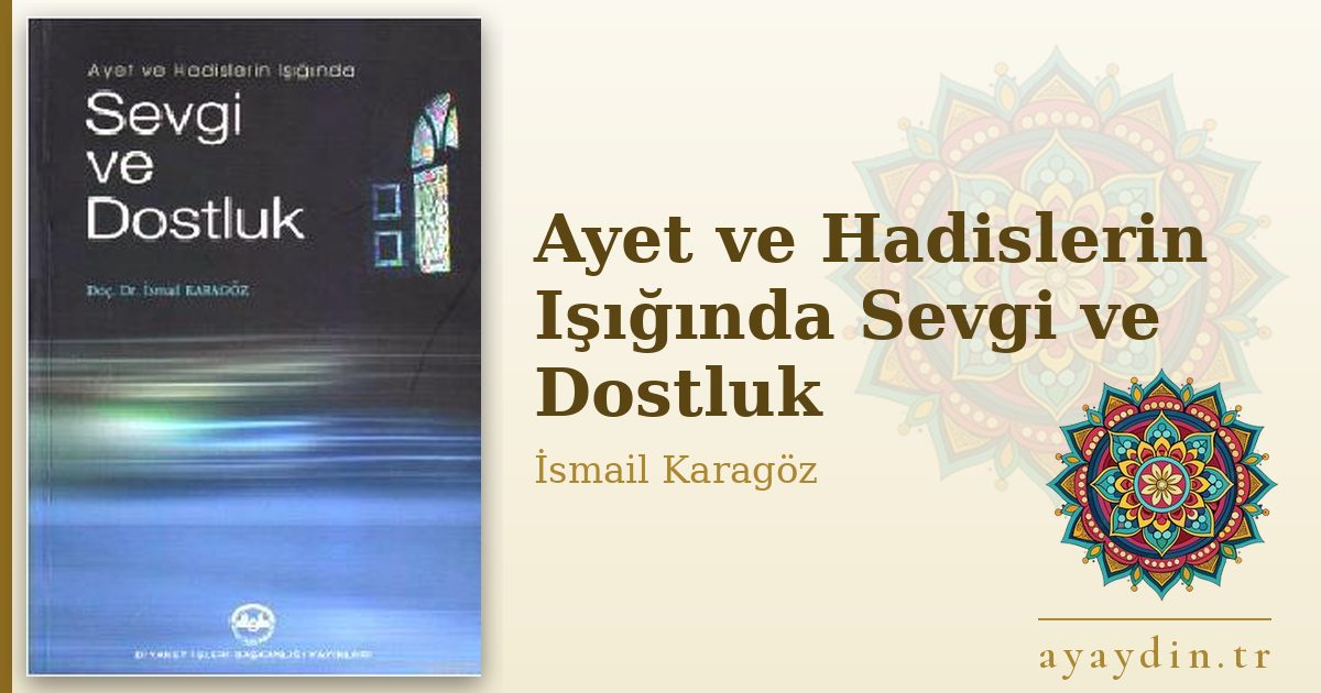 Ayet ve Hadislerin Işığında Sevgi ve Dostluk - İsmail Karagöz kitap alıntıları ve sözleri