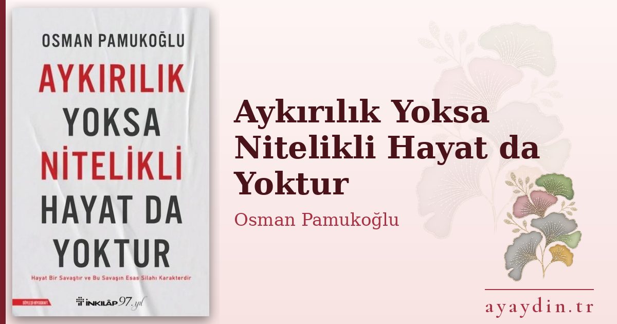 Aykırılık Yoksa Nitelikli Hayat da Yoktur - Osman Pamukoğlu kitap alıntıları ve sözleri