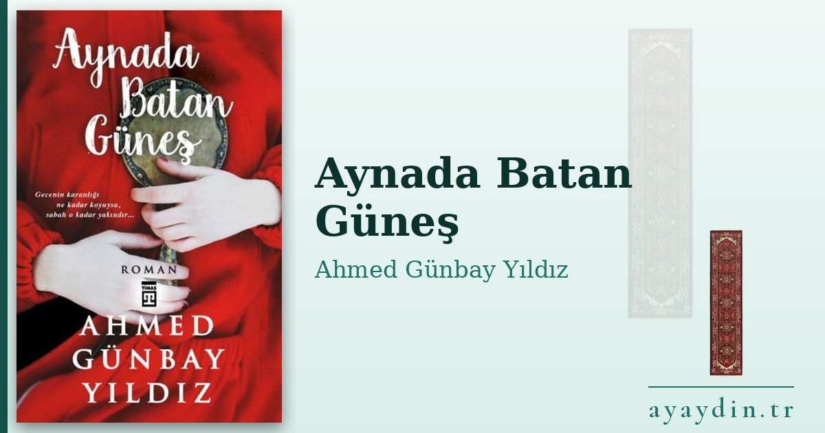 Aynada Batan Güneş - Ahmed Günbay Yıldız kitap alıntıları ve sözleri